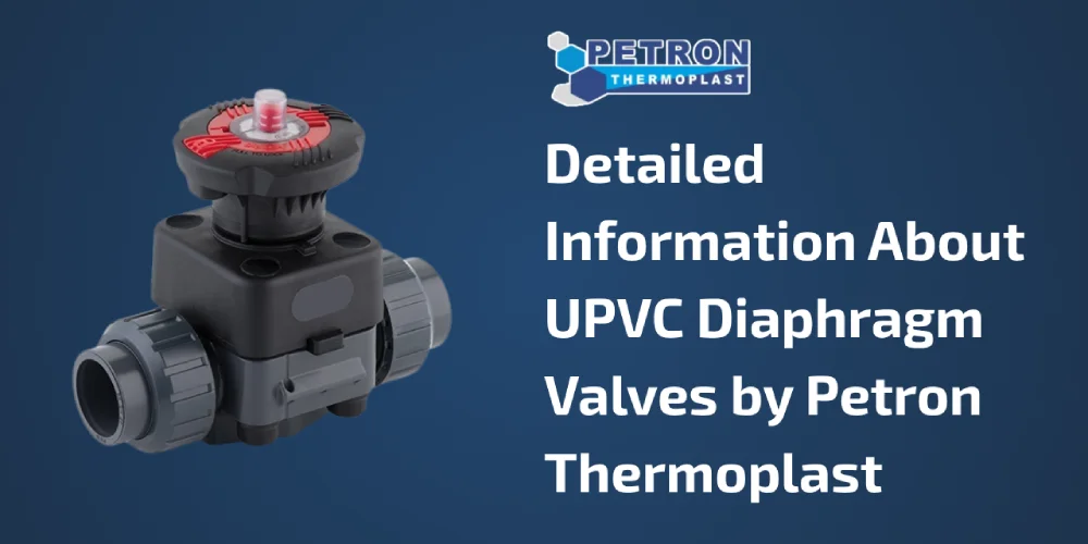 You are currently viewing Detailed Information About UPVC Diaphragm Valves by Petron Thermoplast