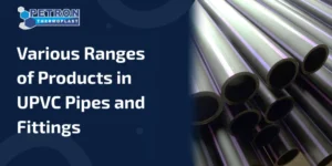 Read more about the article Various Ranges of Products in UPVC Pipes and Fittings