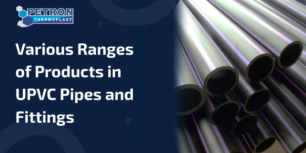 You are currently viewing Various Ranges of Products in UPVC Pipes and Fittings