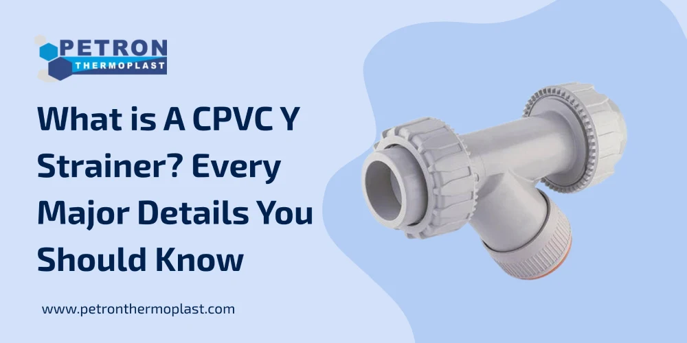 You are currently viewing What is A CPVC Y Strainer? Every Major Details You Should Know