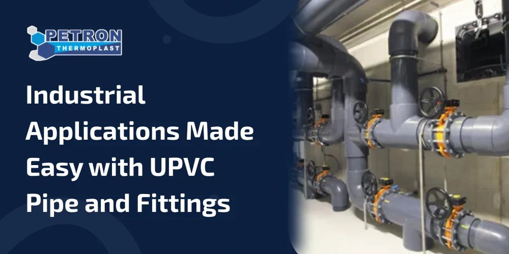 You are currently viewing Industrial Applications Made Easy with UPVC Pipe and Fittings