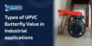 Read more about the article All Types of UPVC Butterfly Valve For Industrial Applications