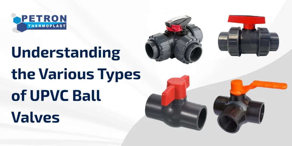 You are currently viewing Understanding the Various Types of UPVC Ball Valves