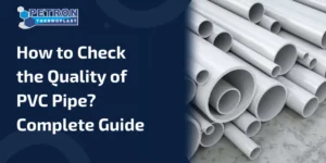 Read more about the article How to Check the Quality of PVC Pipe? Complete Guide