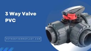 Read more about the article How Does A 3 way PVC Valve Work And Its Advantages?