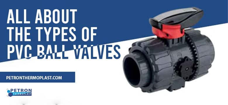 You are currently viewing All About The Types of PVC Ball Valves