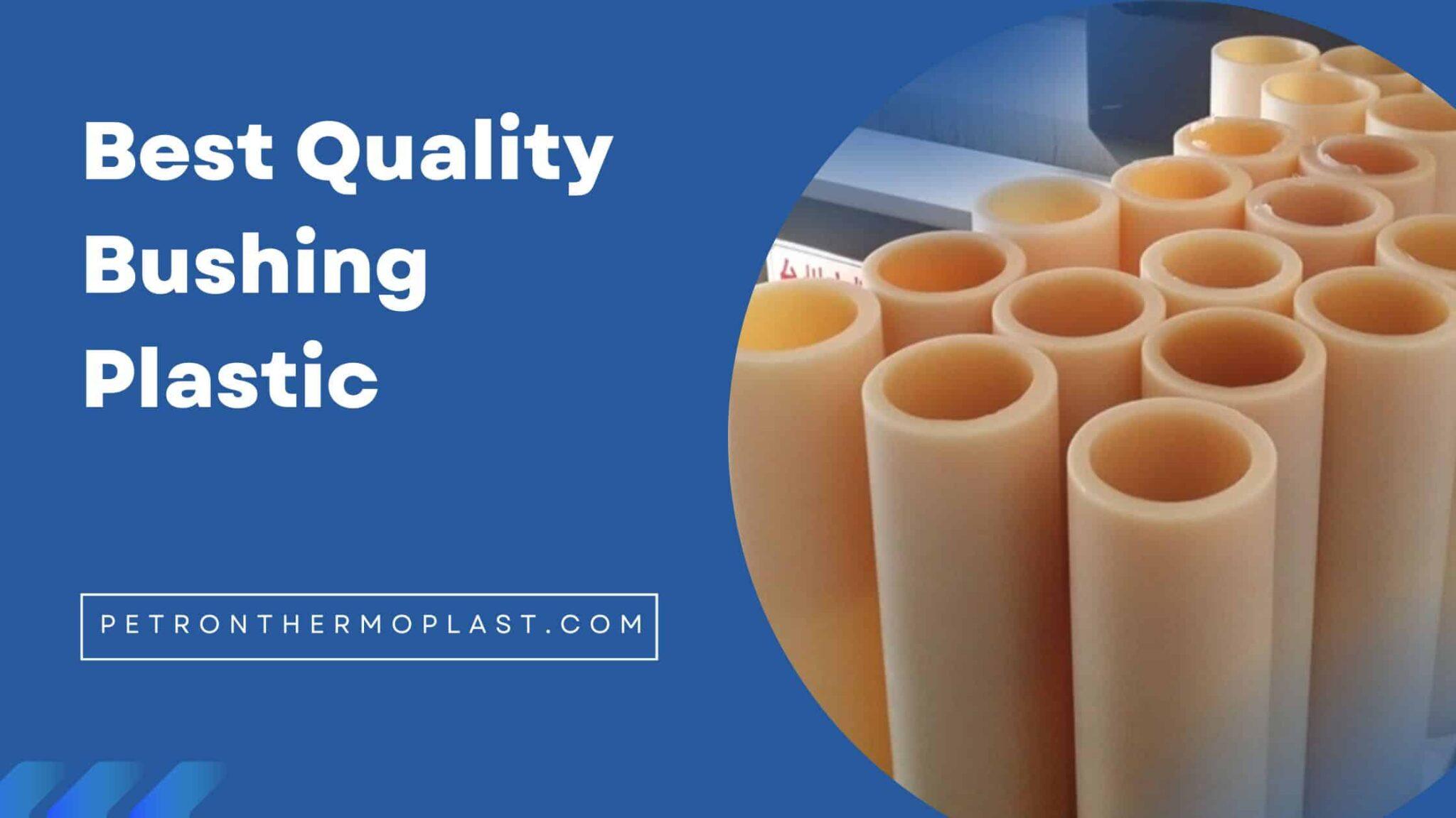 How to Choose The Best Quality Bushing Plastic for Various Industrial
