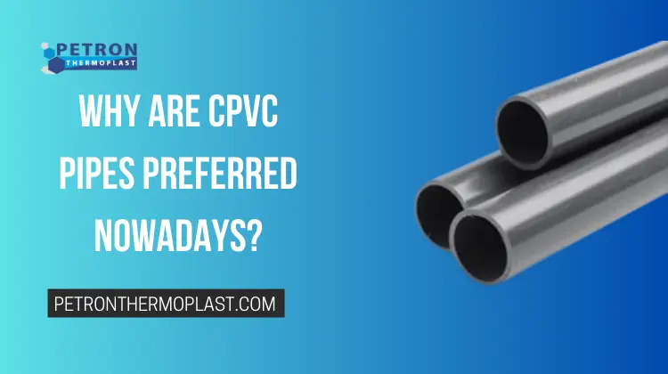 You are currently viewing Why Are CPVC Pipes Preferred Nowadays?
