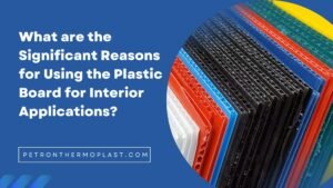 Read more about the article What are the Significant Reasons for Using the Plastic Board for Interior Applications?