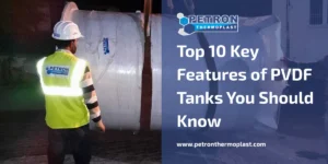 Read more about the article Top 10 Key Features of PVDF Tanks You Should Know