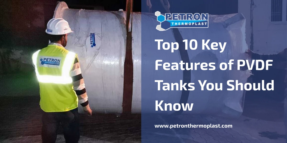 You are currently viewing Top 10 Key Features of PVDF Tanks You Should Know
