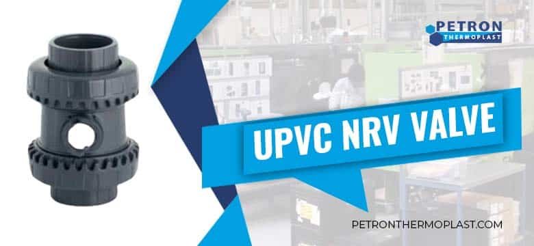 You are currently viewing All About The Types of UPVC NRV Valve – Petron Thermoplast
