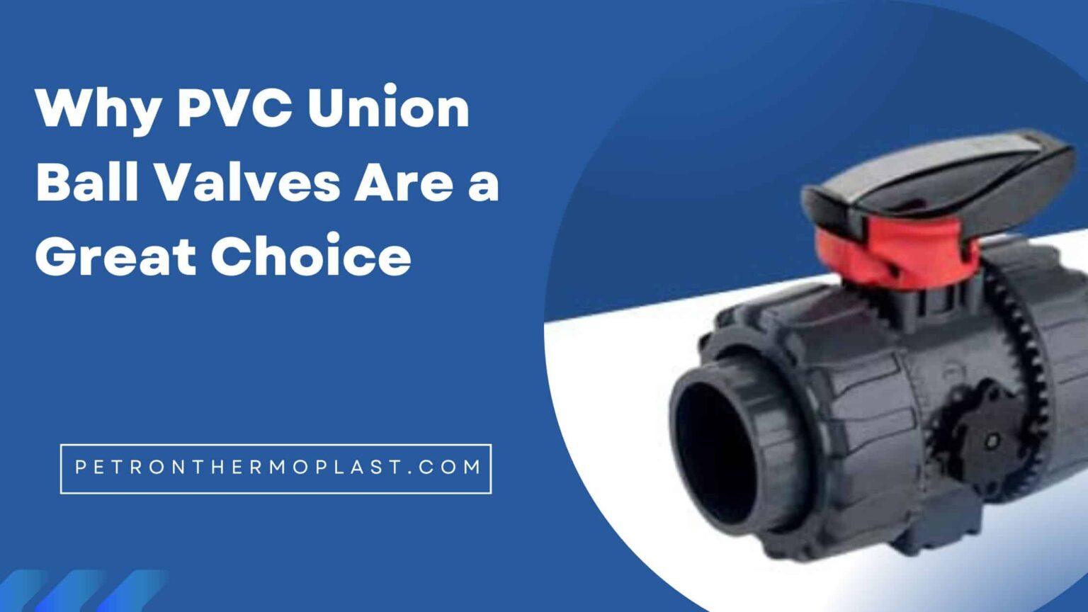 Why PVC Union Ball Valves Are a Great Choice Petron Thermoplast