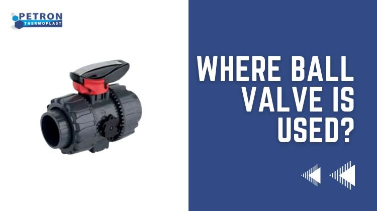 You are currently viewing Where Ball Valve Is Used?