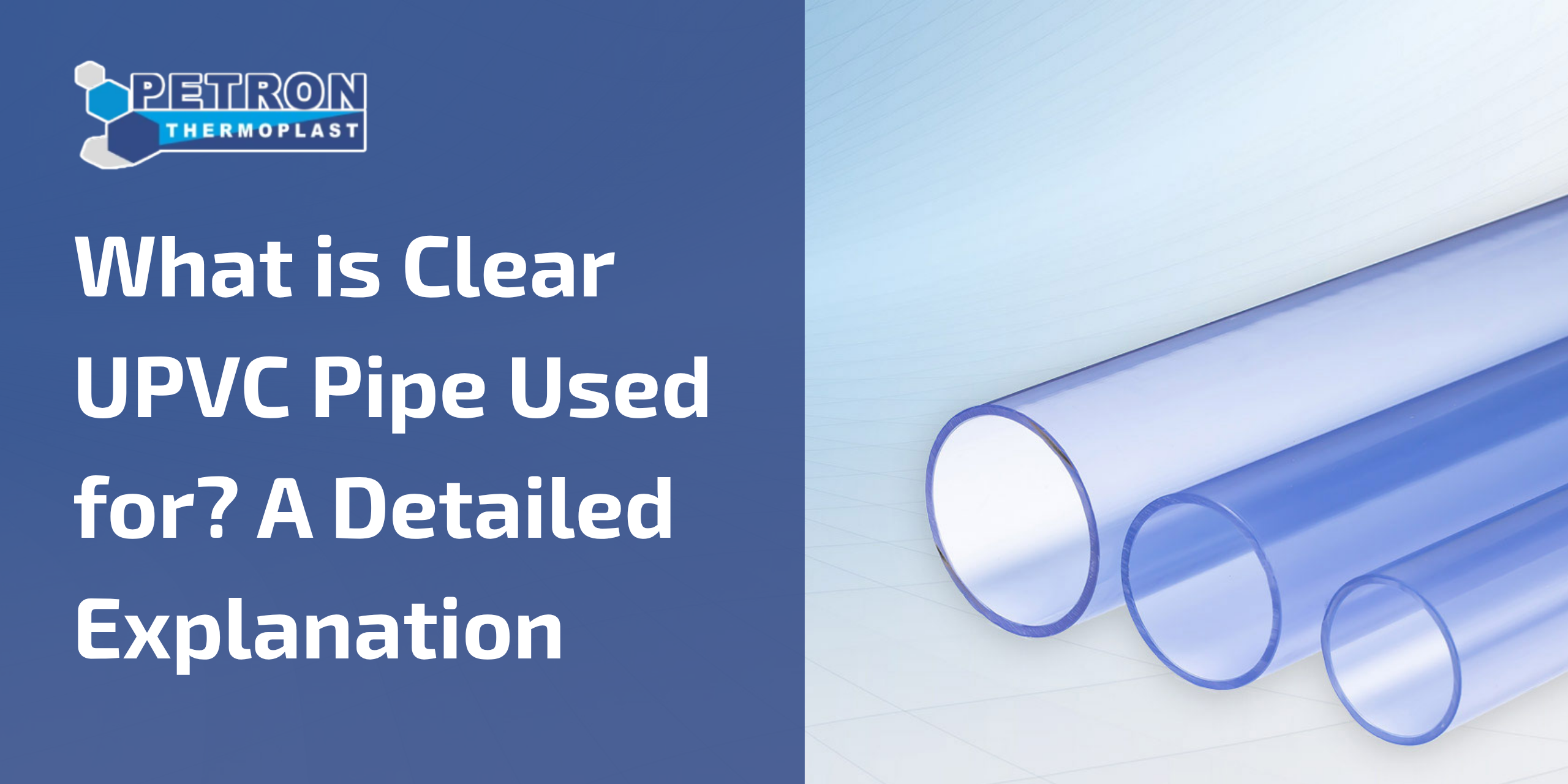 You are currently viewing What is Clear UPVC Pipe Used for? A Detailed Explanation