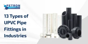 Read more about the article 13 Types of UPVC Pipe Fittings in Industries