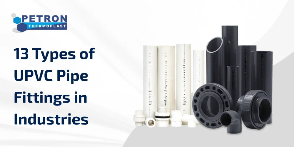 You are currently viewing 13 Types of UPVC Pipe Fittings in Industries