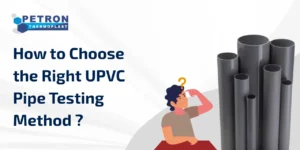 Read more about the article How to Choose the Right UPVC Pipe Testing Method ? 
