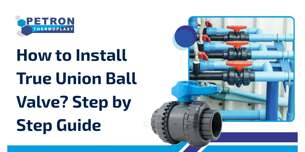 You are currently viewing How to Install True Union Ball Valve? Step by Step Guide