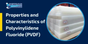 Read more about the article Properties and Characteristics of Polyvinylidene Fluoride (PVDF)