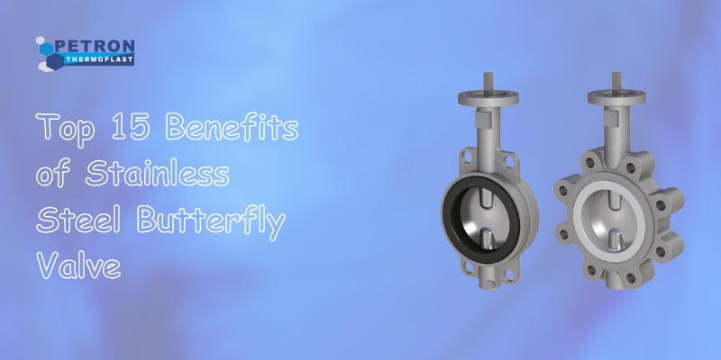 You are currently viewing Top 15 Benefits of Stainless Steel Butterfly Valve