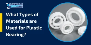 Read more about the article What Types of Materials are Used for Plastic Bearing?