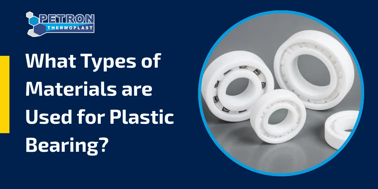 You are currently viewing What Types of Materials are Used for Plastic Bearing?