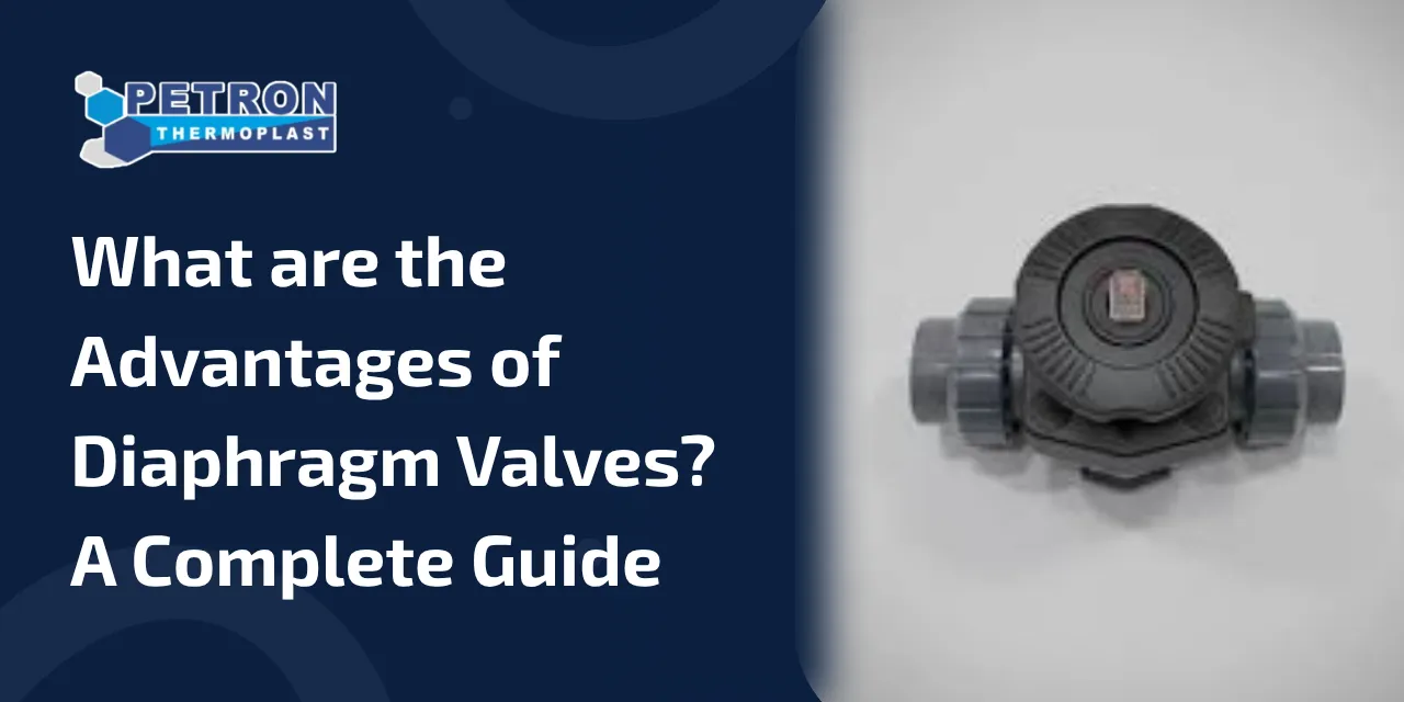 You are currently viewing What are the Advantages of Diaphragm Valves? A Complete Guide