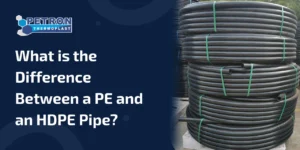Read more about the article What is the Difference Between a PE and an HDPE Pipe?