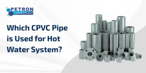 Read more about the article Which CPVC Pipe is Used for Hot Water System?