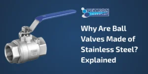 Read more about the article Why Are Ball Valves Made of Stainless Steel? Explained