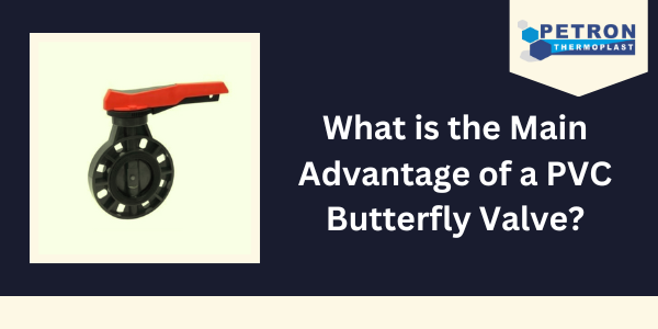 You are currently viewing What is the Main Advantage of a PVC Butterfly Valve?