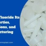 Polyvinyl Fluoride Its Properties, Applications, and Manufacturing 