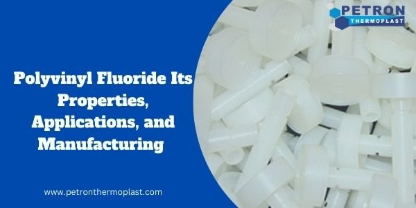 You are currently viewing Polyvinyl Fluoride Its Properties, Applications, and Manufacturing 