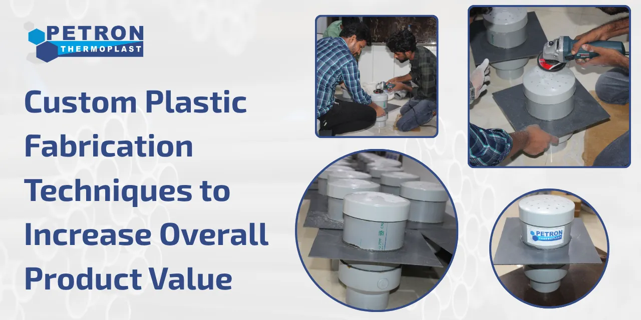 You are currently viewing Custom Plastic Fabrication Techniques to Increase Overall Product Value