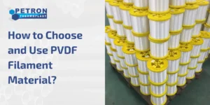 Read more about the article How to Choose and Use PVDF Filament Material?