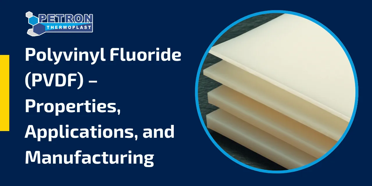 You are currently viewing Polyvinyl Fluoride (PVDF) – Properties, Applications, and Manufacturing 