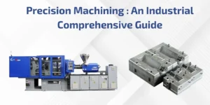 Read more about the article Precision Machining : An Industrial Comprehensive Guide