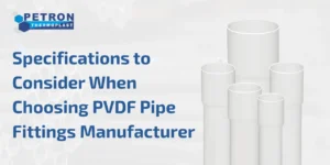 Read more about the article Specifications to Consider When Choosing PVDF Pipe Fittings Manufacturer