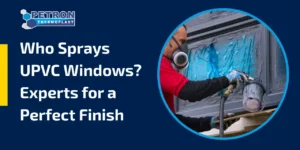Read more about the article Who Sprays UPVC Windows? Experts for a Perfect Finish