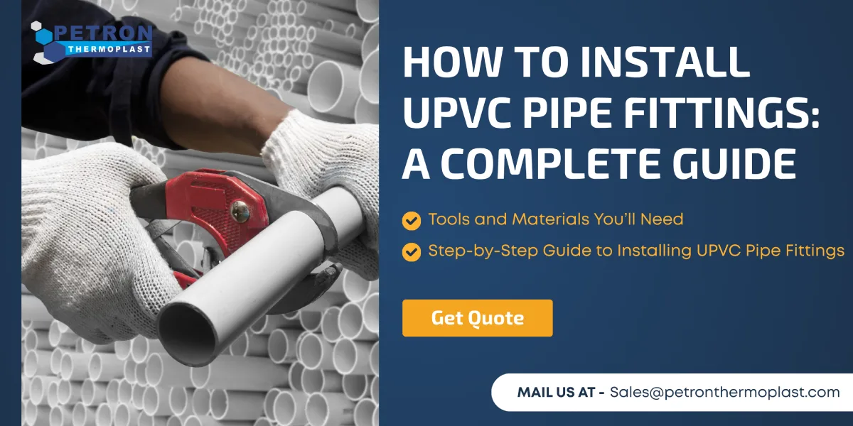 You are currently viewing How to Install UPVC Pipe Fittings: A Complete Guide