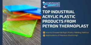 Read more about the article Top Industrial Acrylic Plastic Products from Petron Thermoplast