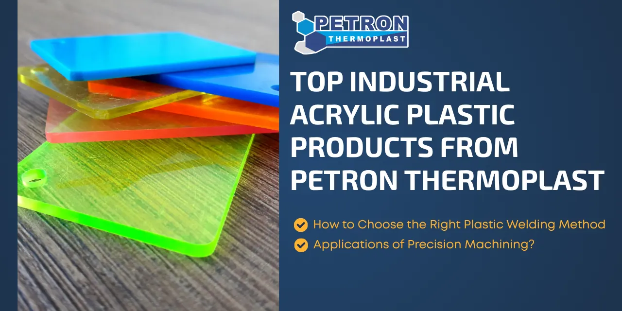 You are currently viewing Top Industrial Acrylic Plastic Products from Petron Thermoplast